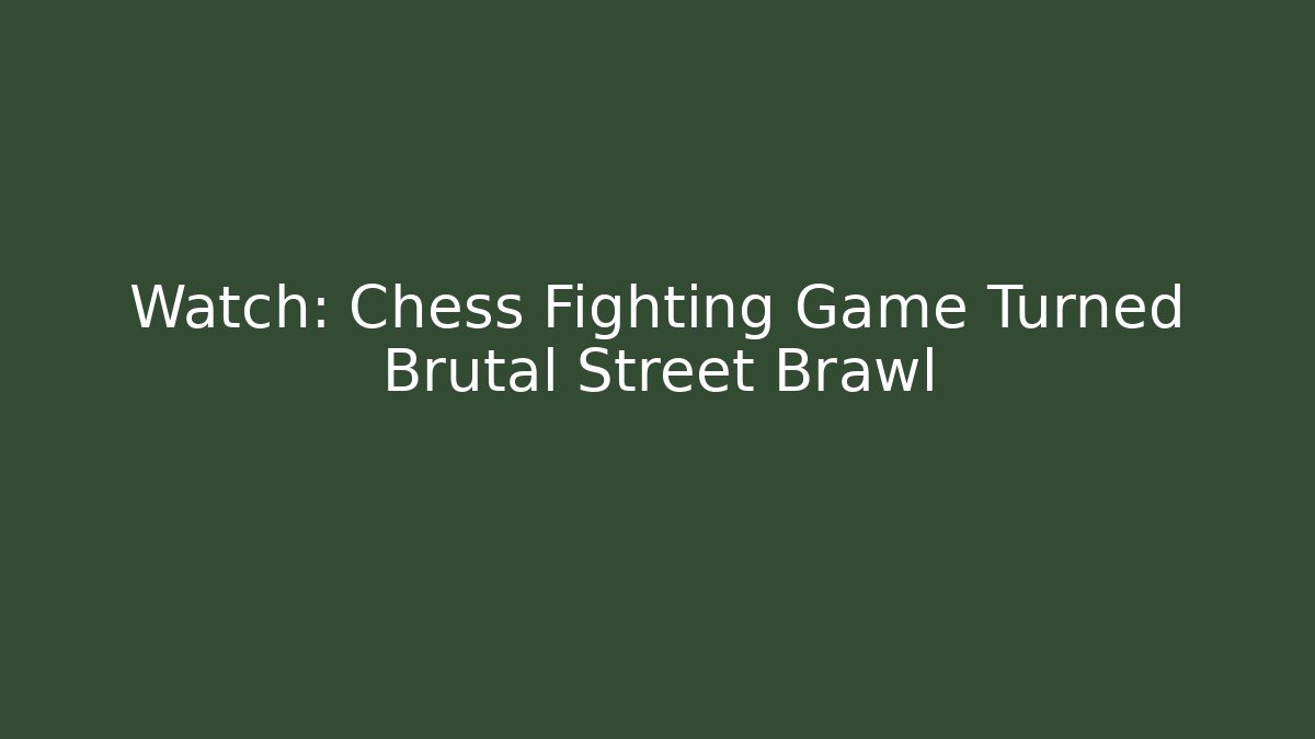 Watch: Chess Fighting Game Turned Brutal Street Brawl