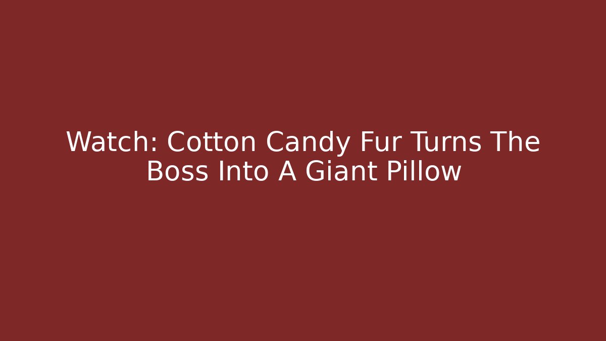 Watch: Cotton Candy Fur Turns The Boss Into A Giant Pillow