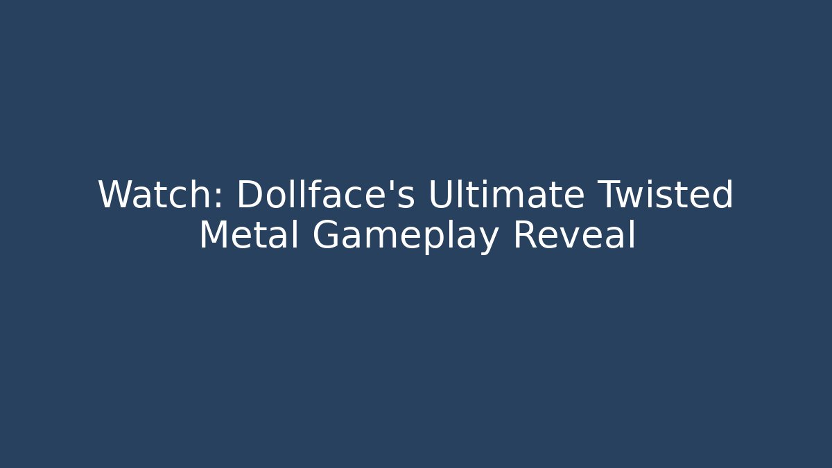 Watch: Dollface's Ultimate Twisted Metal Gameplay Reveal - Critter Realm