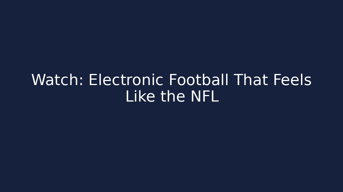 Watch: Electronic Football That Feels Like the NFL - Critter Realm