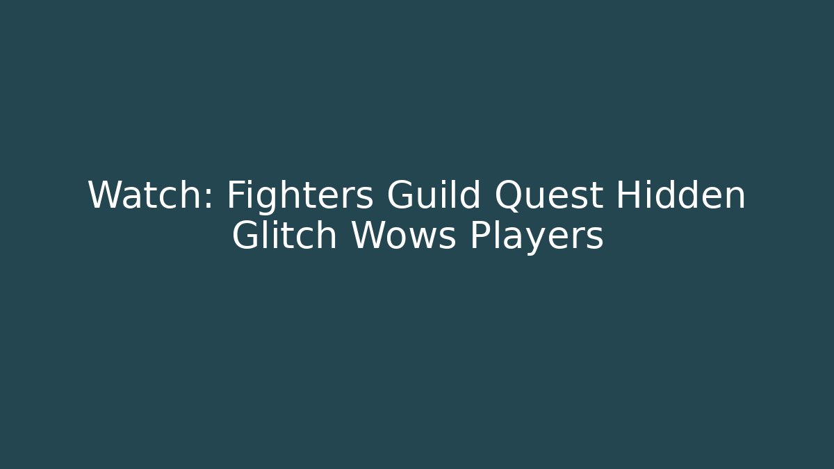 Watch: Fighters Guild Quest Hidden Glitch Wows Players - Critter Realm