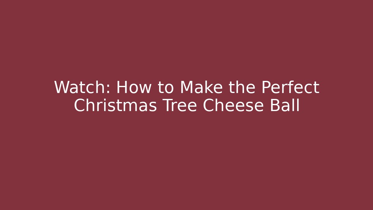 Watch: How to Make the Perfect Christmas Tree Cheese Ball