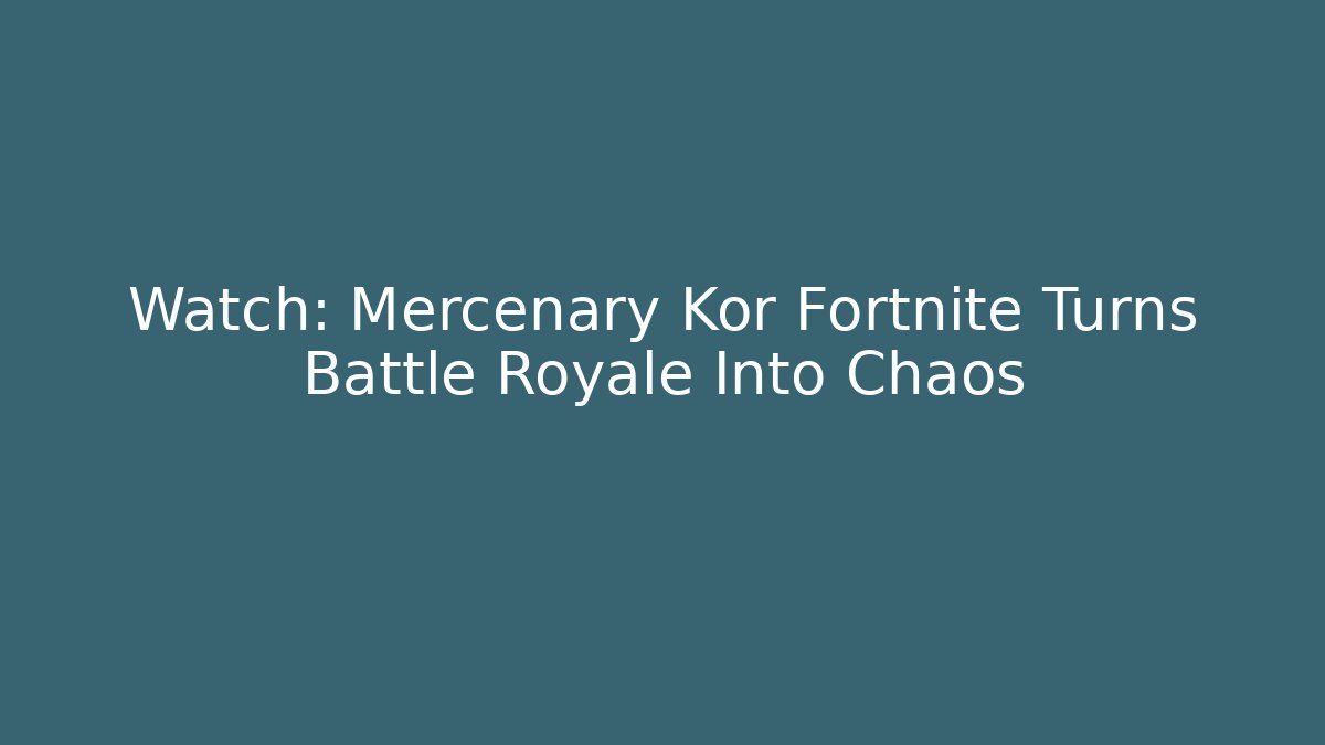Watch: Mercenary Kor Fortnite Turns Battle Royale Into Chaos