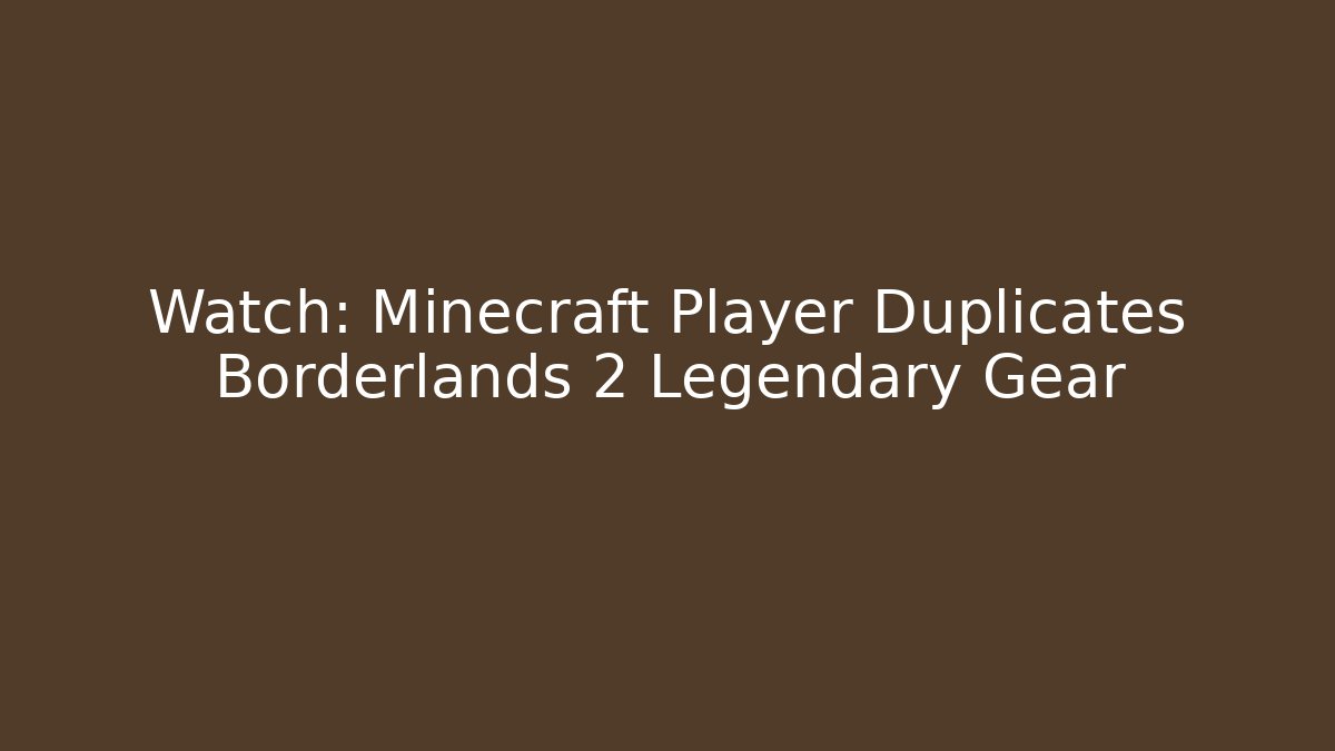 Watch: Minecraft Player Duplicates Borderlands 2 Legendary Gear