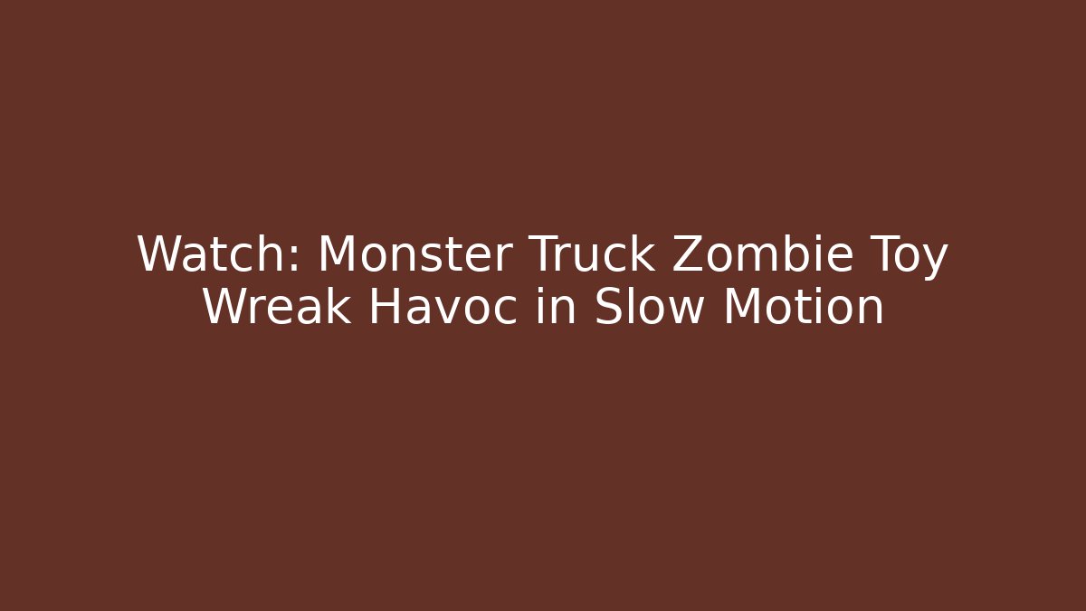 Watch: Monster Truck Zombie Toy Wreak Havoc in Slow Motion