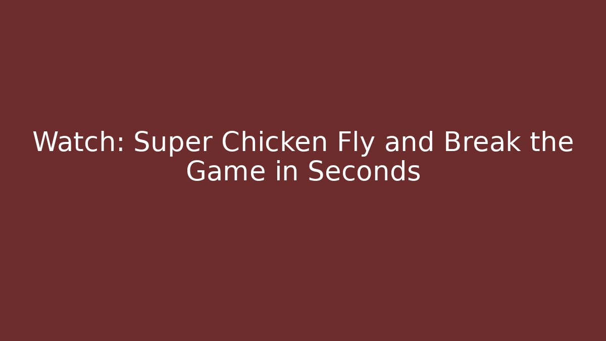 Watch: Super Chicken Fly and Break the Game in Seconds - Critter Realm