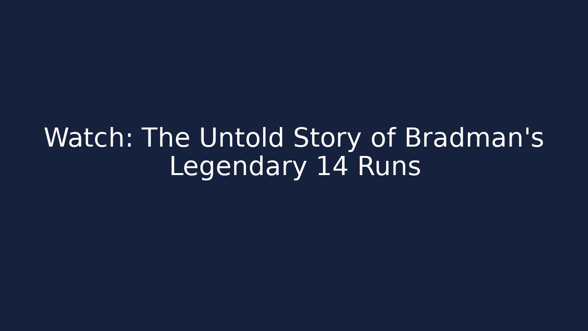 Watch: The Untold Story of Bradman's Legendary 14 Runs