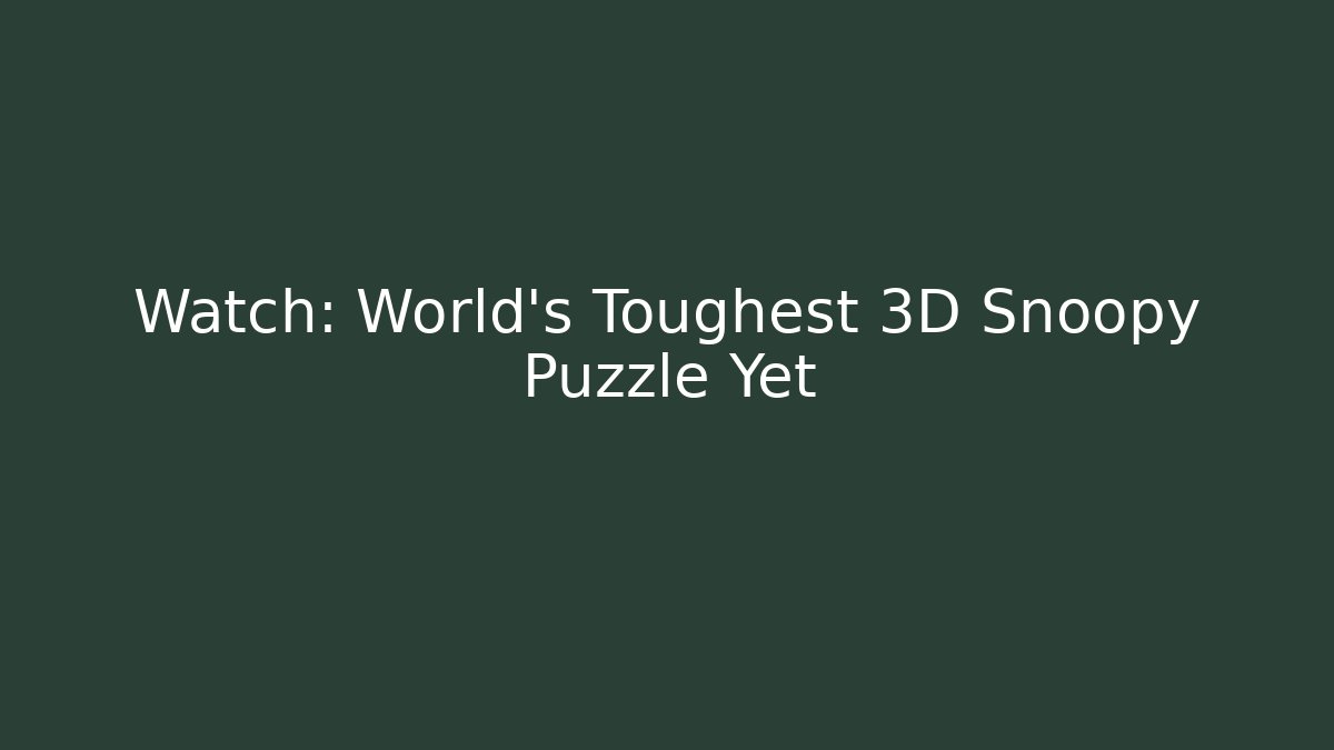 Watch: World's Toughest 3D Snoopy Puzzle Yet