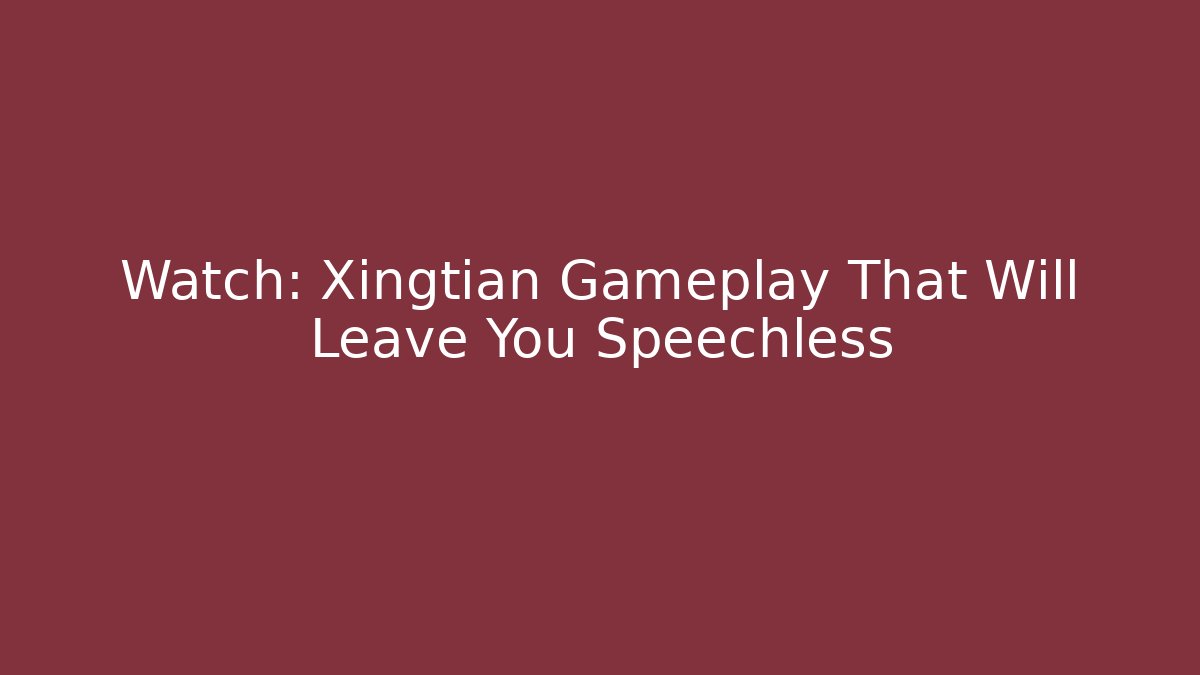 Watch: Xingtian Gameplay That Will Leave You Speechless