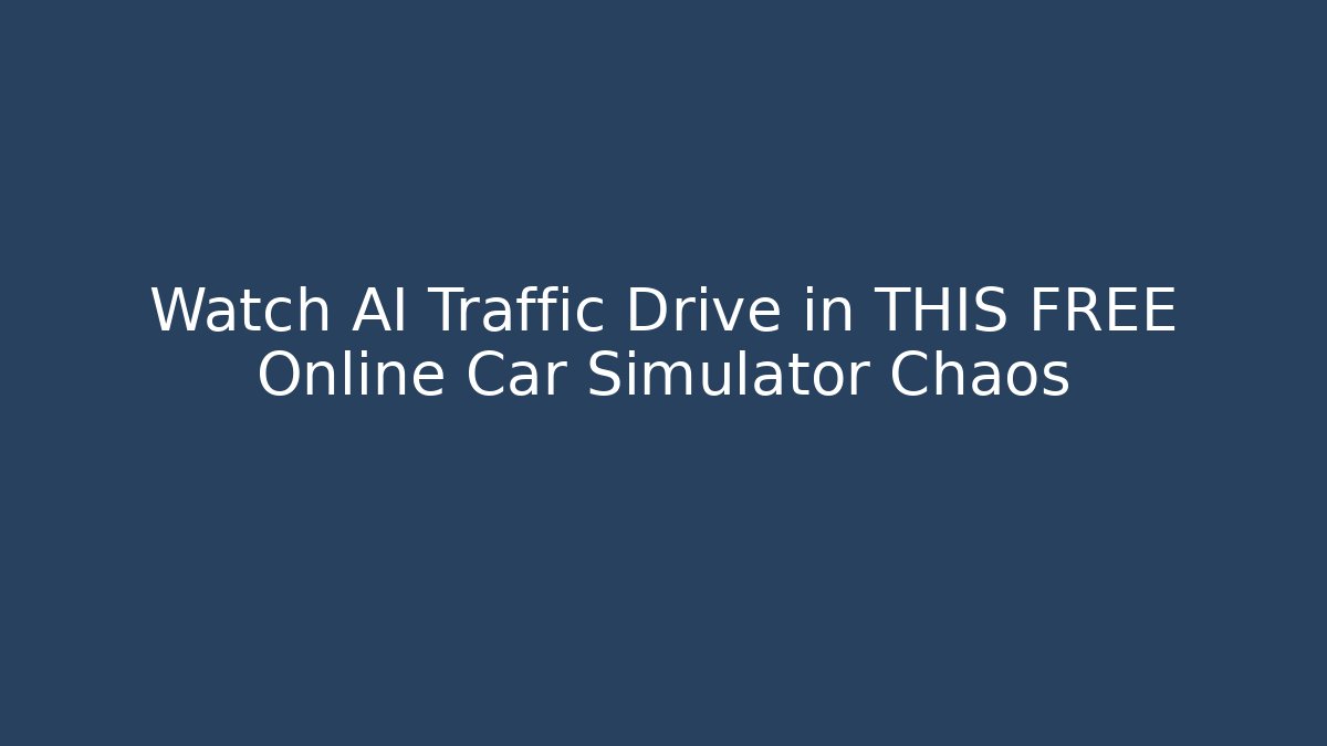 Watch AI Traffic Drive in THIS FREE Online Car Simulator Chaos