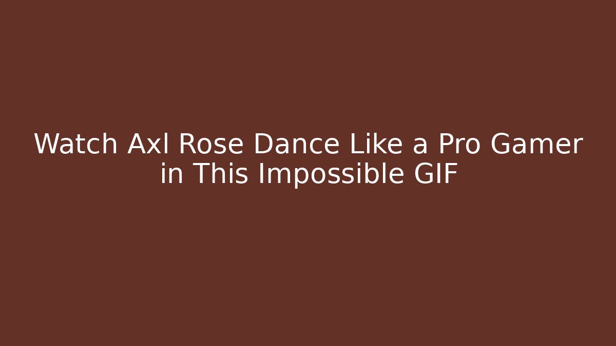 Watch Axl Rose Dance Like a Pro Gamer in This Impossible GIF