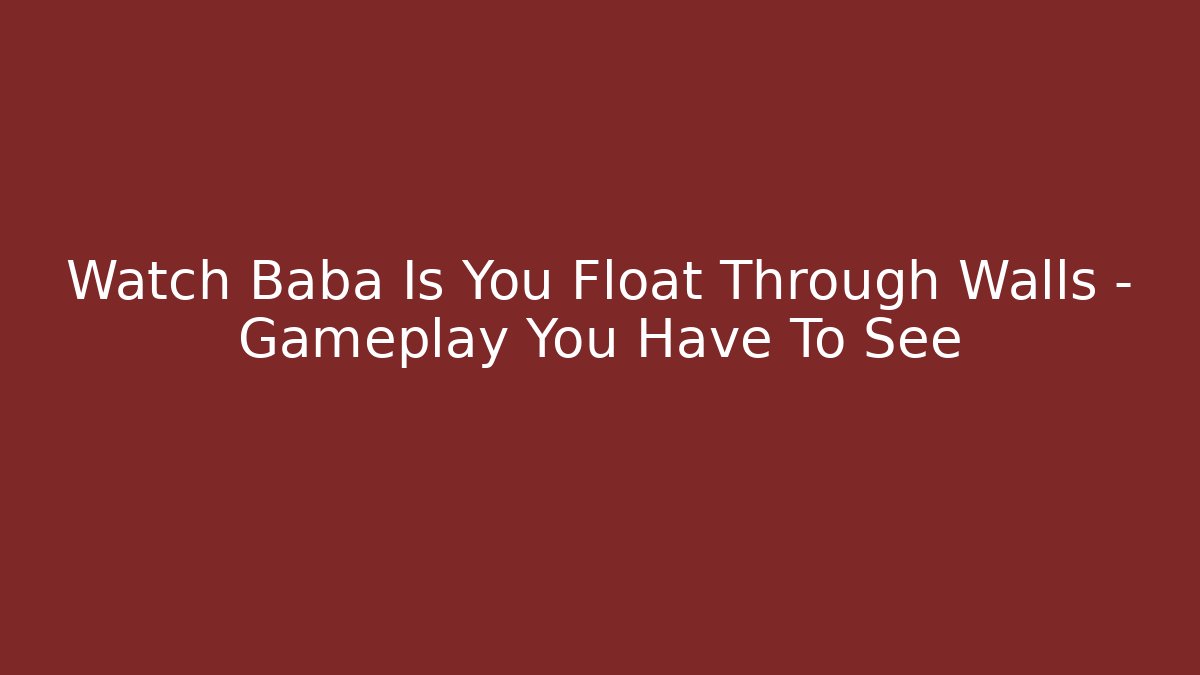 Watch Baba Is You Float Through Walls – Gameplay You Have To See - Critter Realm
