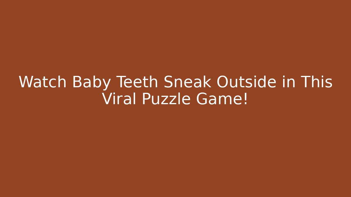 Watch Baby Teeth Sneak Outside in This Viral Puzzle Game!