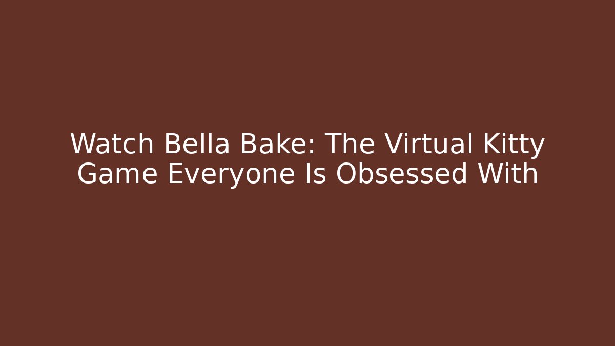 Watch Bella Bake: The Virtual Kitty Game Everyone Is Obsessed With