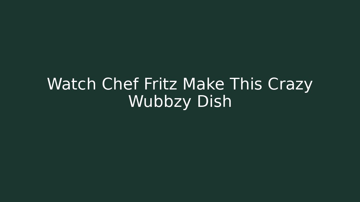 Watch Chef Fritz Make This Crazy Wubbzy Dish - Critter Realm