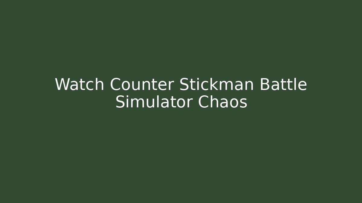 Watch Counter Stickman Battle Simulator Chaos