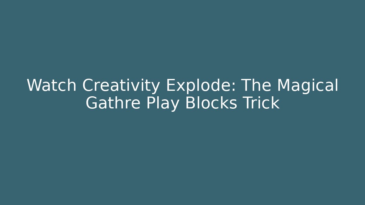Watch Creativity Explode: The Magical Gathre Play Blocks Trick - Critter Realm