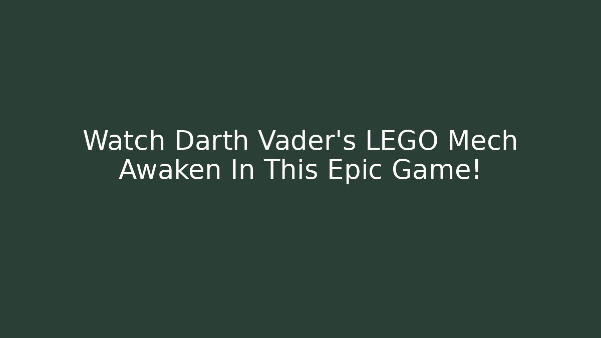 Watch Darth Vader's LEGO Mech Awaken In This Epic Game!