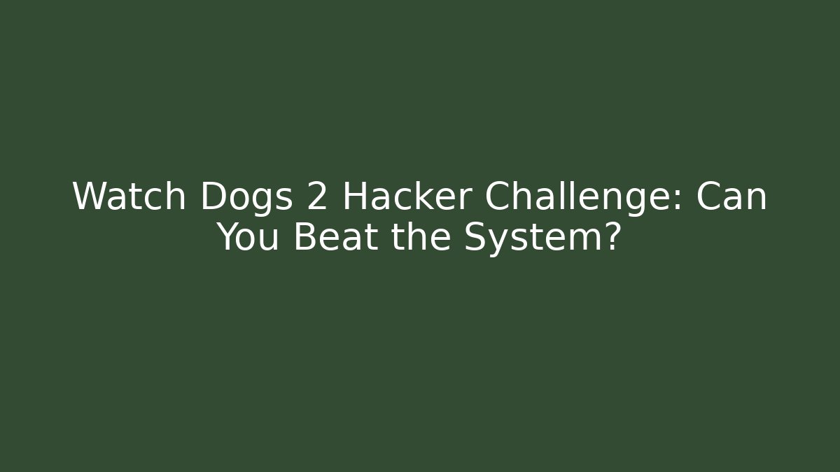 Watch Dogs 2 Hacker Challenge: Can You Beat the System?