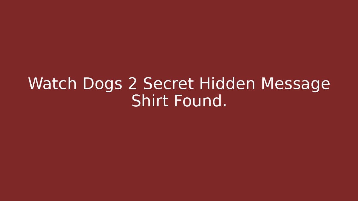 Watch Dogs 2 Secret Hidden Message Shirt Found. - Critter Realm