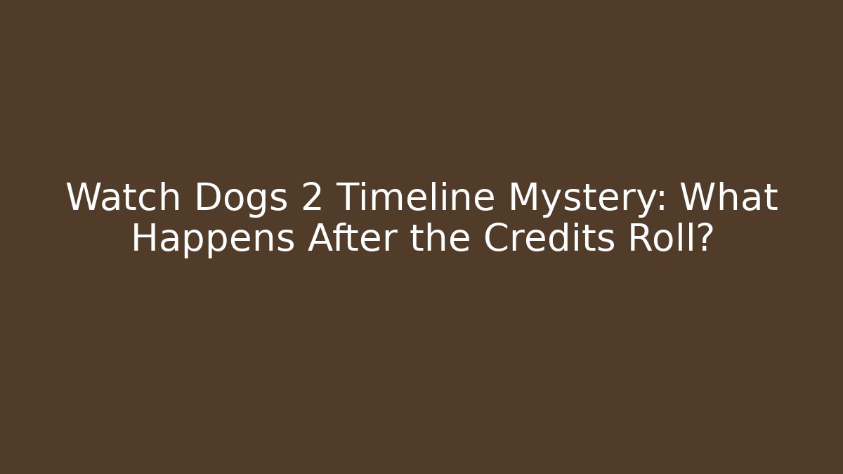 Watch Dogs 2 Timeline Mystery: What Happens After the Credits Roll?