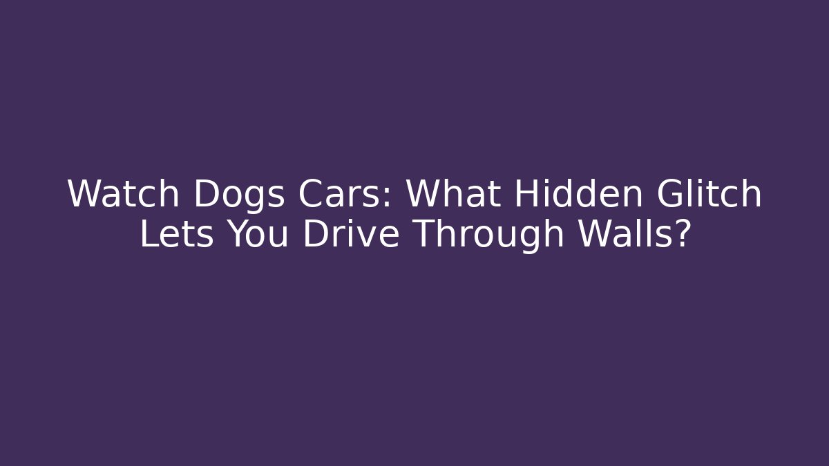 Watch Dogs Cars: What Hidden Glitch Lets You Drive Through Walls?