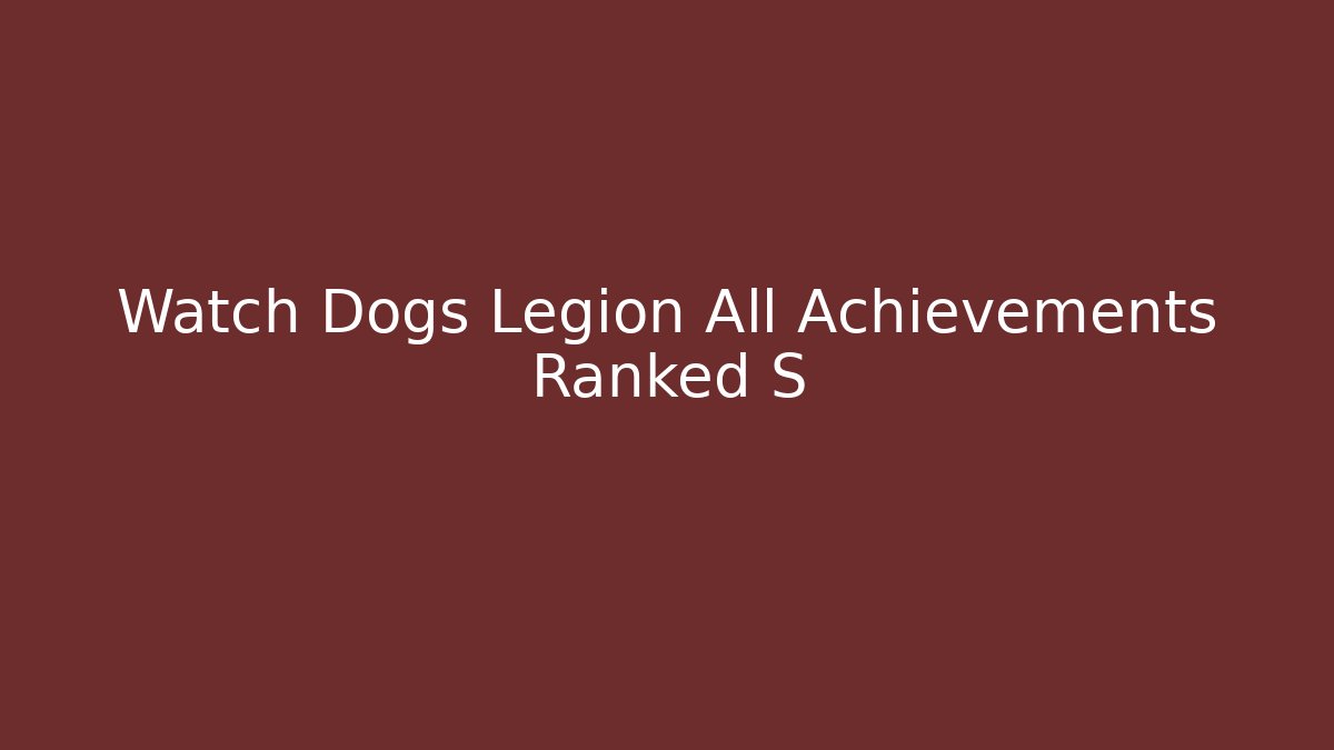 Watch Dogs Legion All Achievements Ranked S
