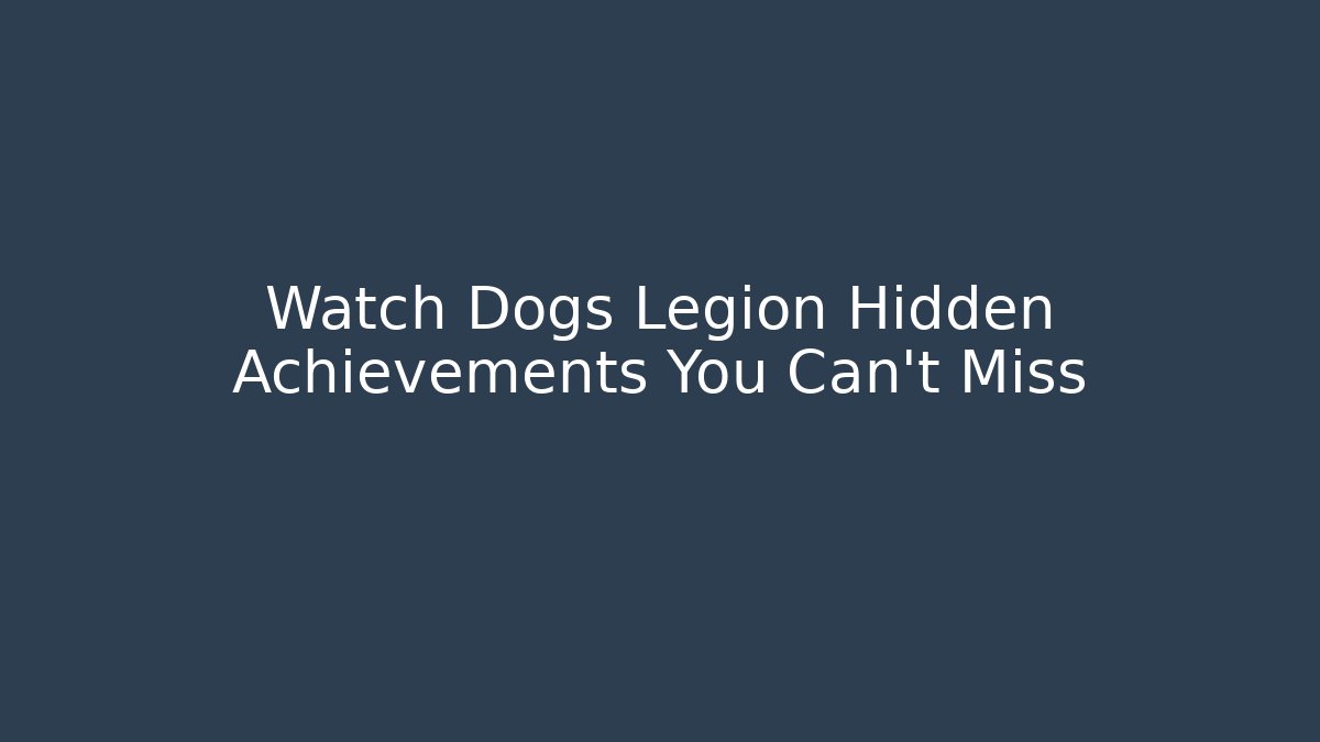 Watch Dogs Legion Hidden Achievements You Can't Miss