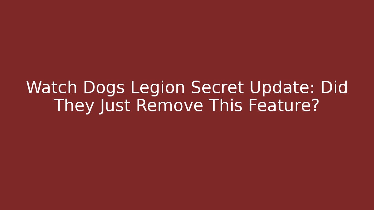Watch Dogs Legion Secret Update: Did They Just Remove This Feature?