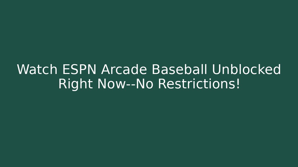 Watch ESPN Arcade Baseball Unblocked Right Now—No Restrictions!