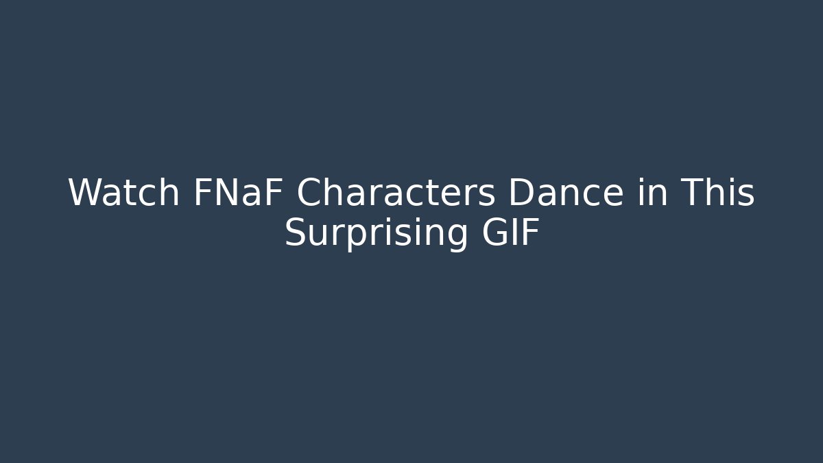 Watch FNaF Characters Dance in This Surprising GIF