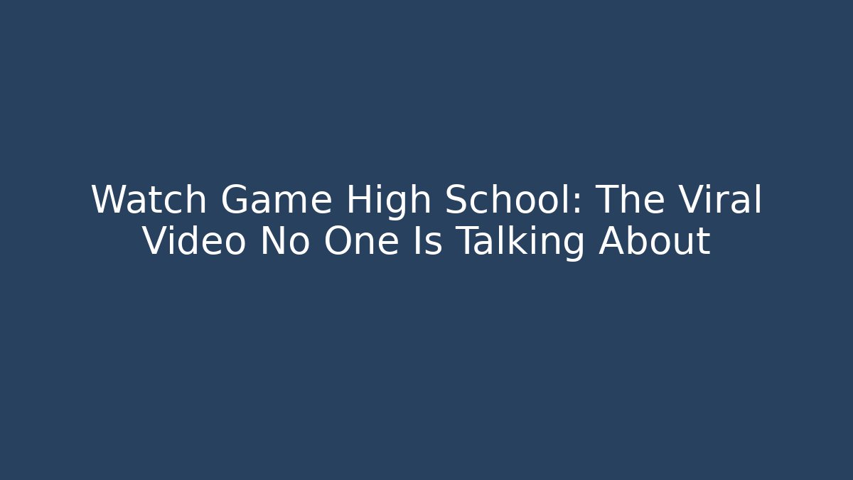 Watch Game High School: The Viral Video No One Is Talking About