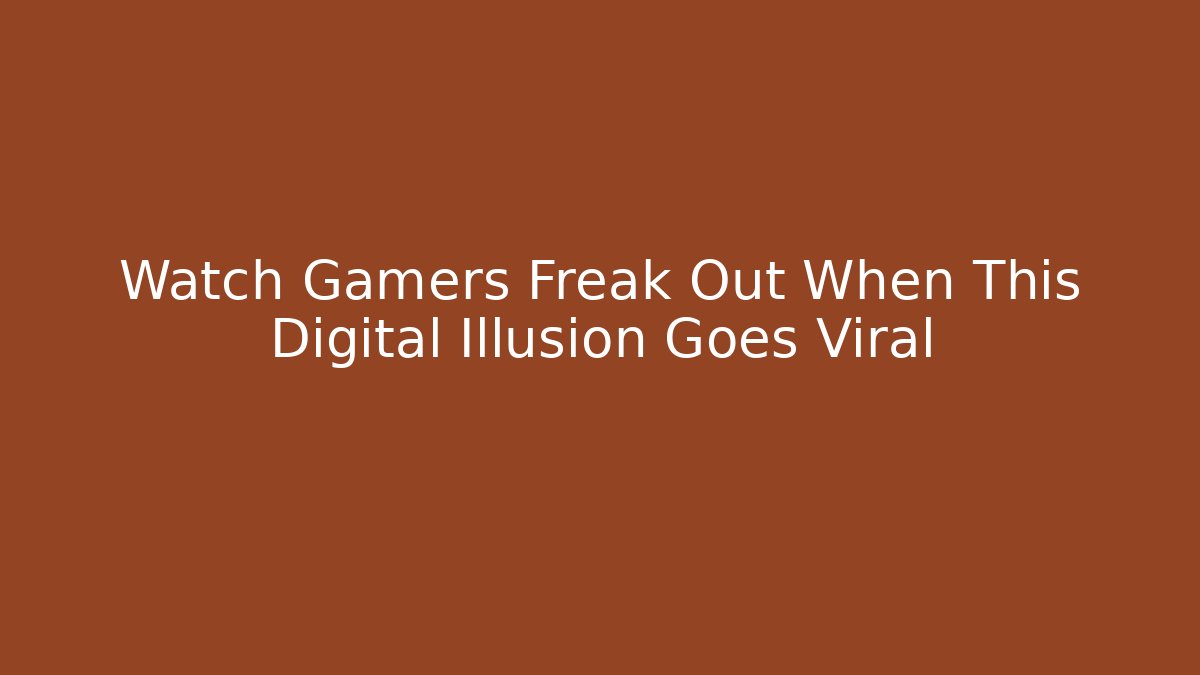 Watch Gamers Freak Out When This Digital Illusion Goes Viral
