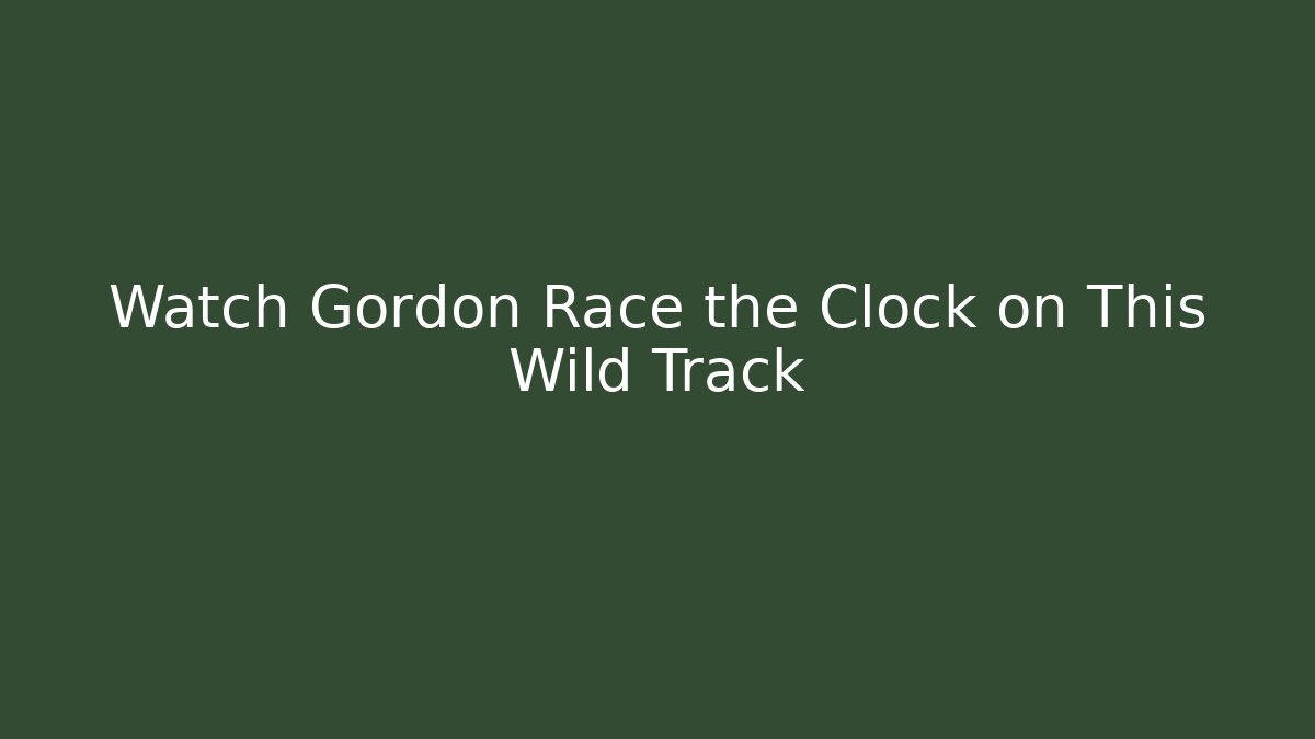 Watch Gordon Race the Clock on This Wild Track