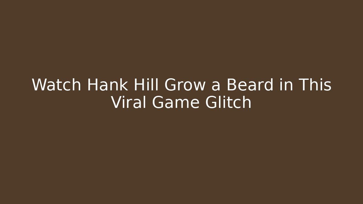 Watch Hank Hill Grow a Beard in This Viral Game Glitch