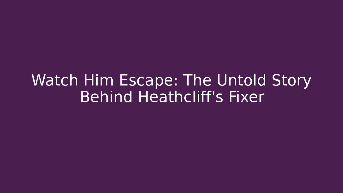 Watch Him Escape: The Untold Story Behind Heathcliff's Fixer - Critter Realm