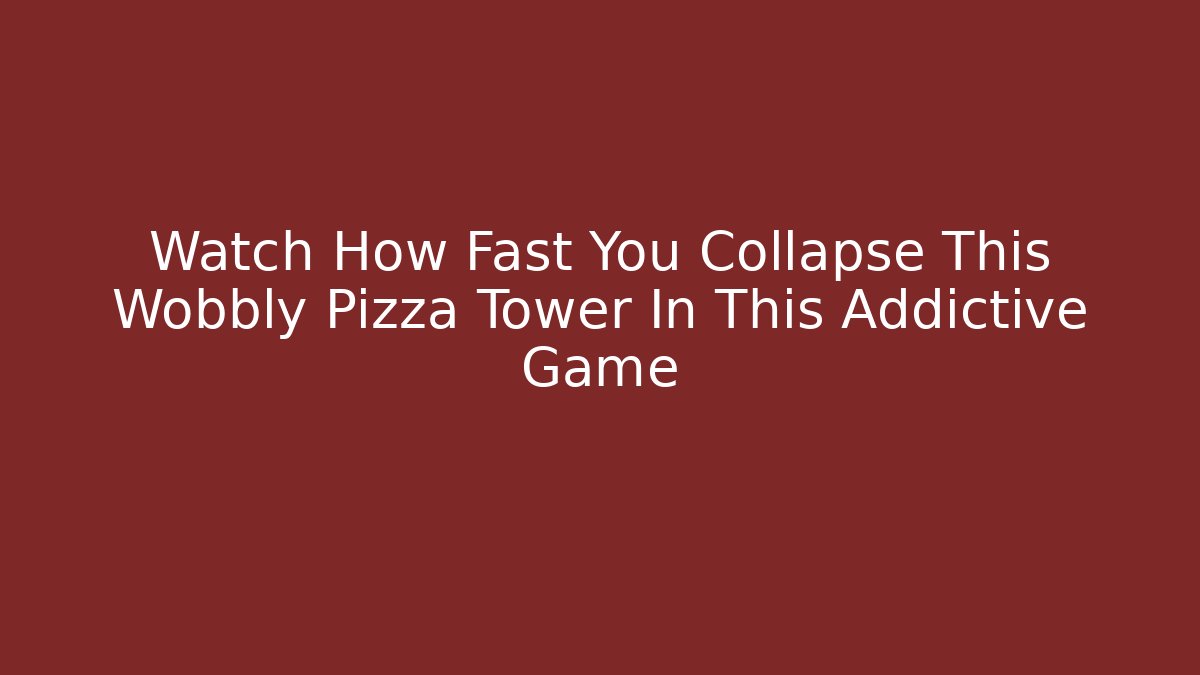 Watch How Fast You Collapse This Wobbly Pizza Tower In This Addictive Game