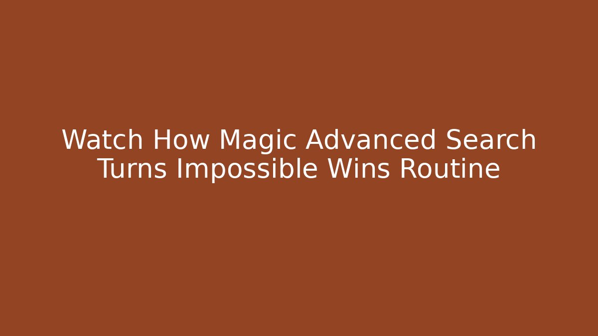 Watch How Magic Advanced Search Turns Impossible Wins Routine - Critter Realm