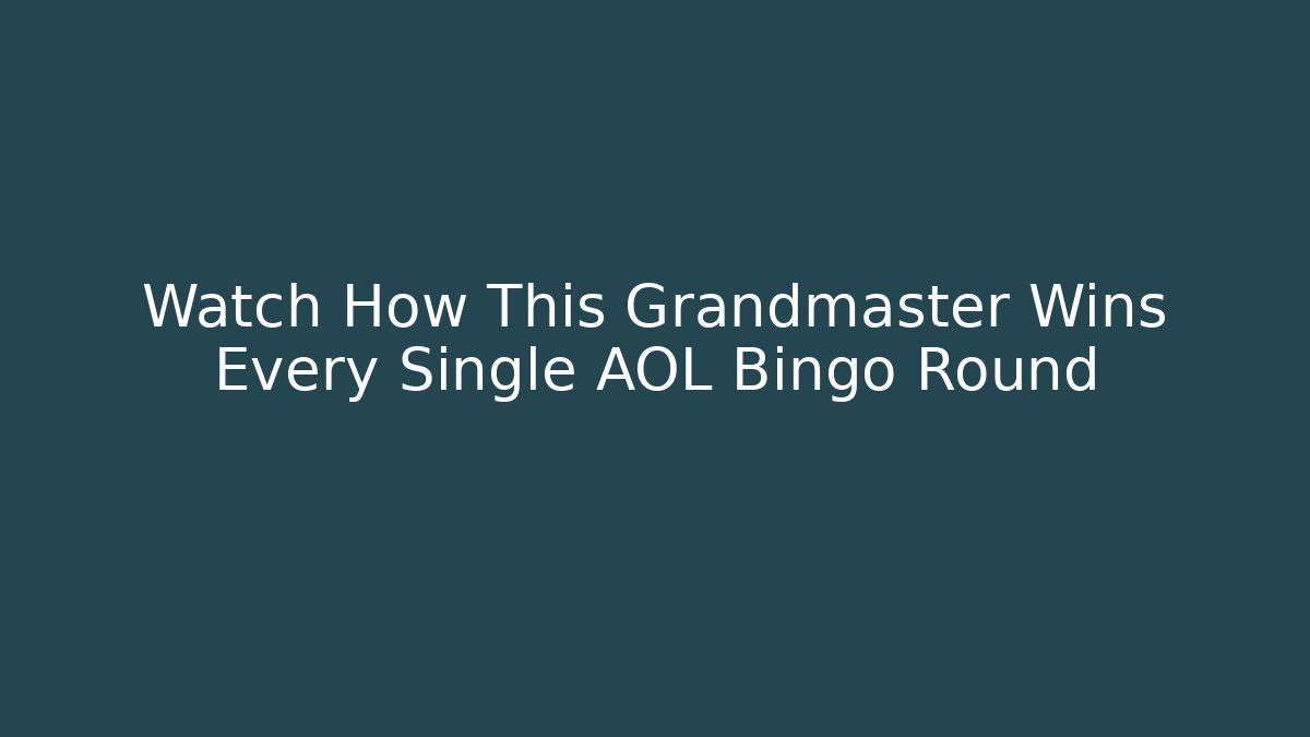 Watch How This Grandmaster Wins Every Single AOL Bingo Round
