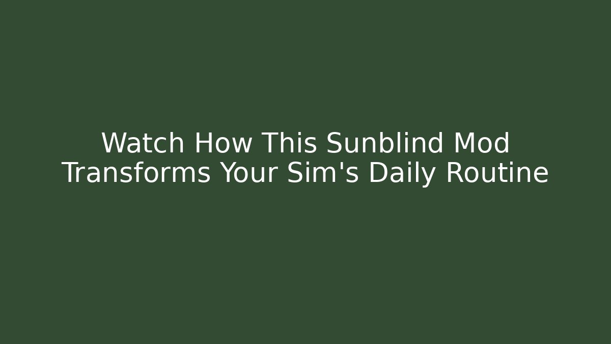 Watch How This Sunblind Mod Transforms Your Sim's Daily Routine