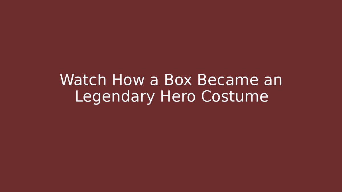 Watch How a Box Became an Legendary Hero Costume - Critter Realm