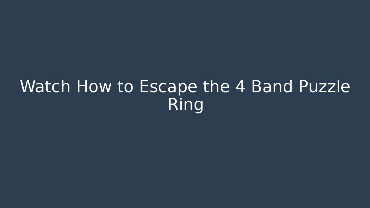 Watch How to Escape the 4 Band Puzzle Ring