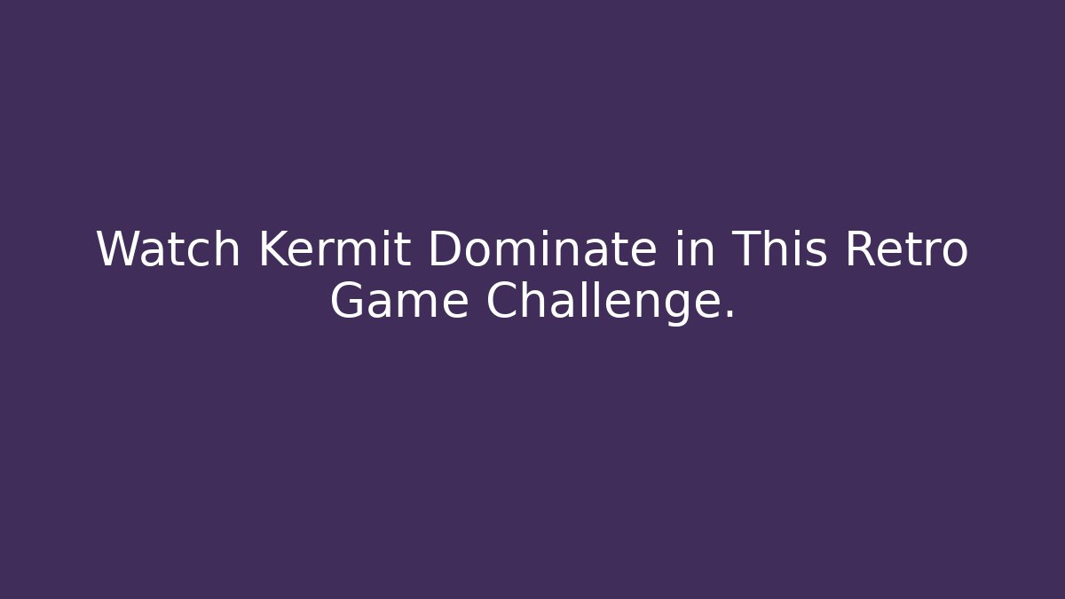 Watch Kermit Dominate in This Retro Game Challenge.