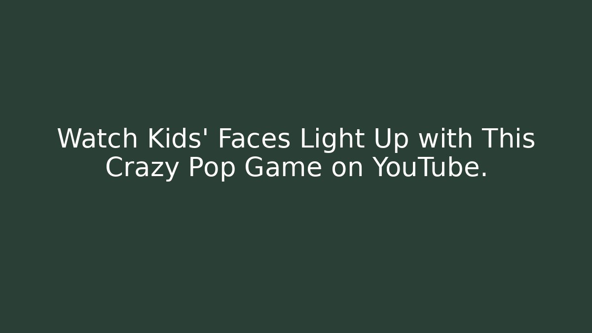 Watch Kids' Faces Light Up with This Crazy Pop Game on YouTube.