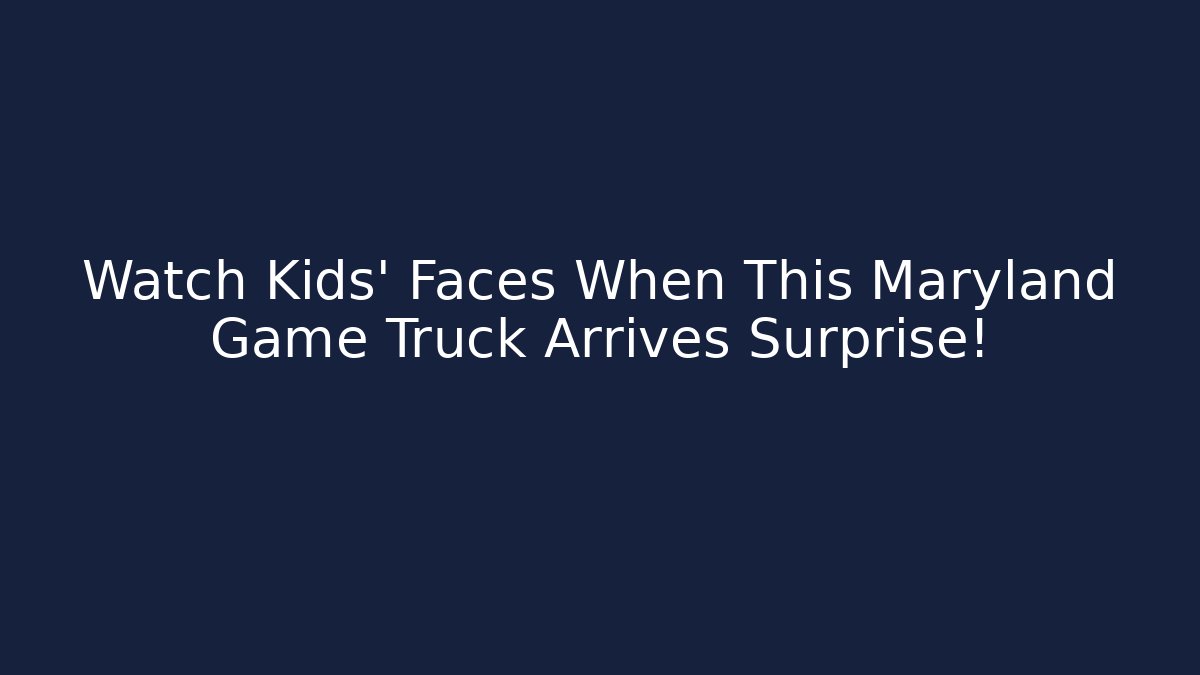 Watch Kids' Faces When This Maryland Game Truck Arrives Surprise!