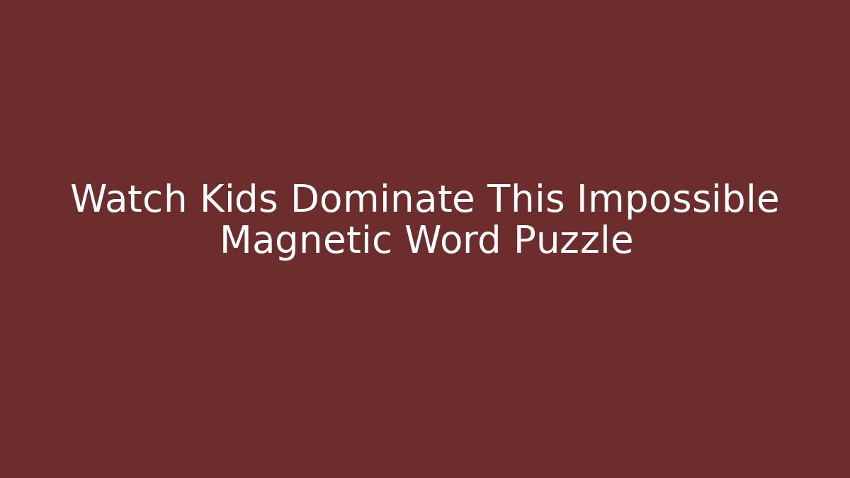 Watch Kids Dominate This Impossible Magnetic Word Puzzle