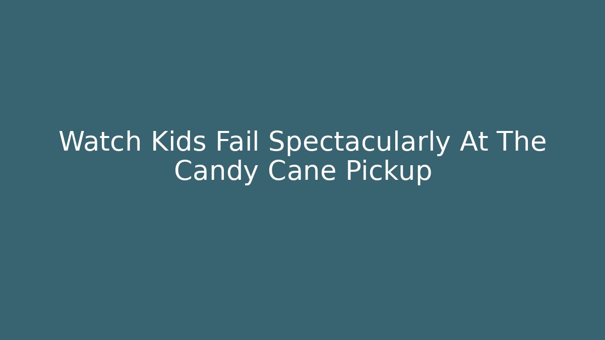 Watch Kids Fail Spectacularly At The Candy Cane Pickup