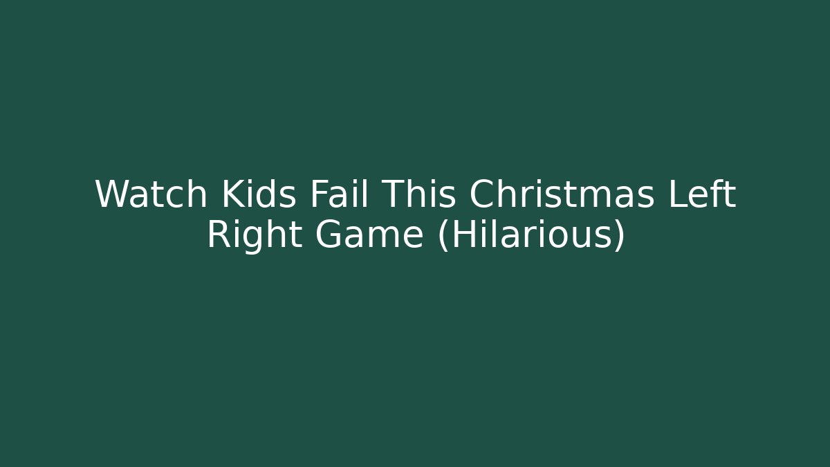 Watch Kids Fail This Christmas Left Right Game (Hilarious) - Critter Realm