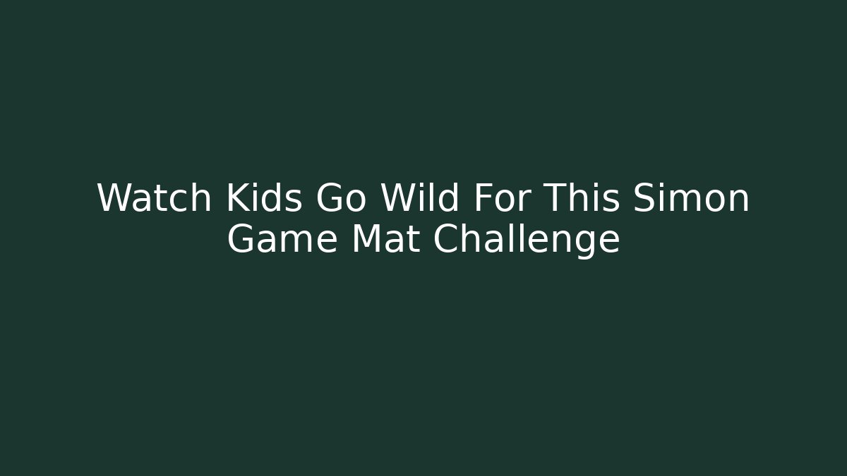 Watch Kids Go Wild For This Simon Game Mat Challenge