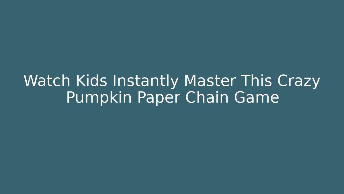Watch Kids Instantly Master This Crazy Pumpkin Paper Chain Game